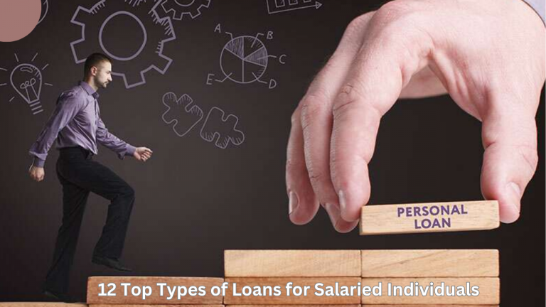 12 Top Types of Loans for Salaried Individuals ,Loan Approval tips