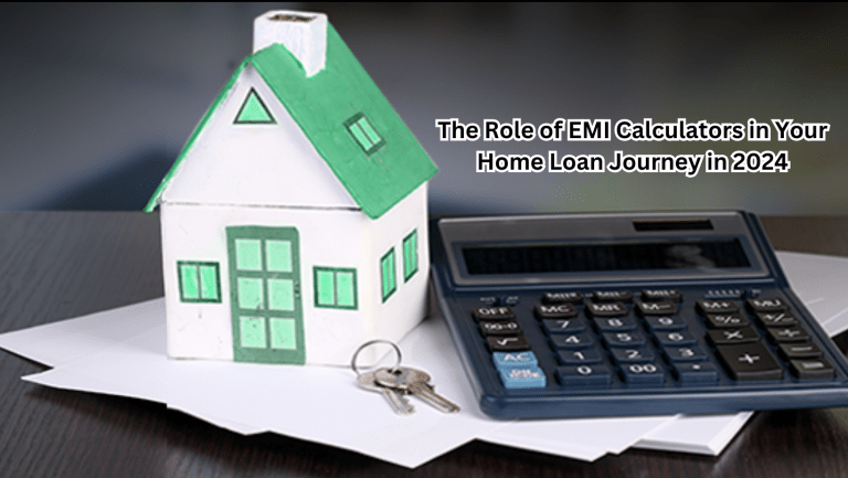 The Role of EMI Calculators in Your Home Loan Journey in 2024